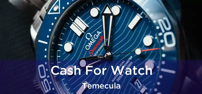 Cash For Watch Temecula