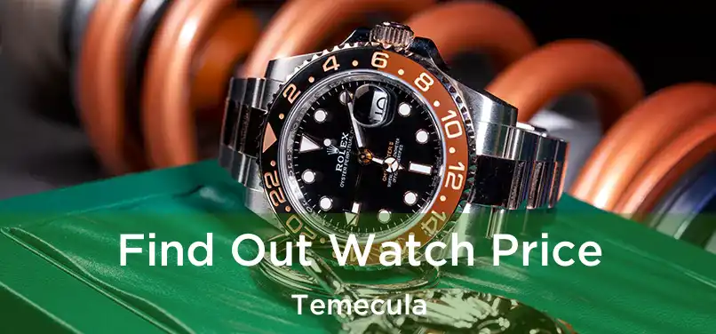 Find Out Watch Price Temecula