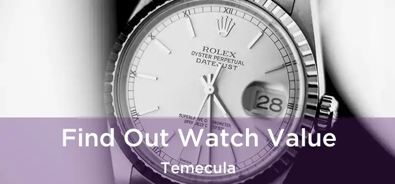 Find Out Watch Value Temecula