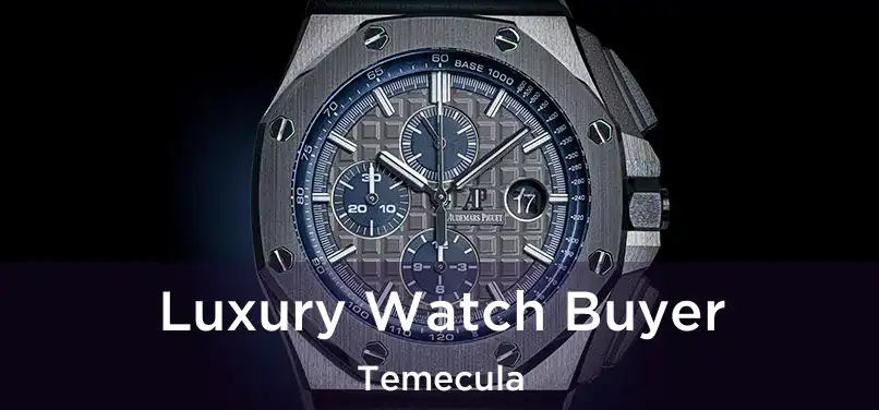 Luxury Watch Buyer Temecula