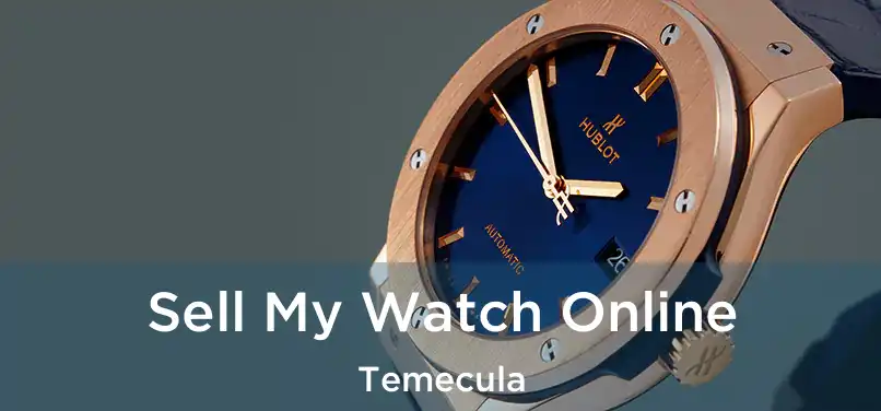 Sell My Watch Online Temecula