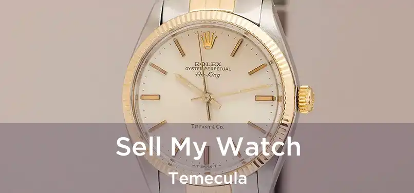 Sell My Watch Temecula