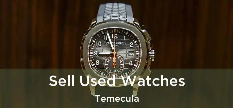 Sell Used Watches Temecula