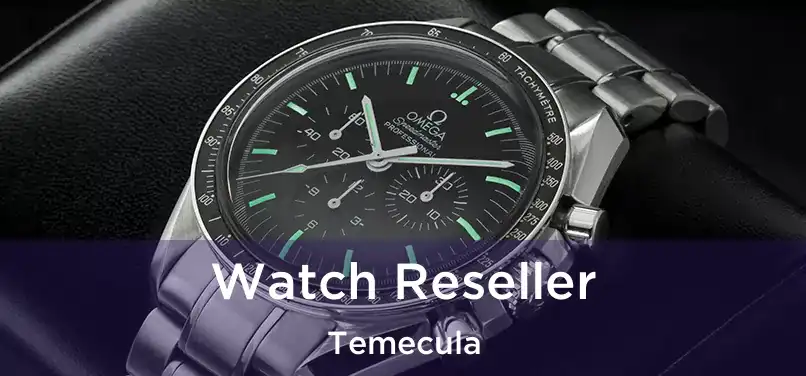 Watch Reseller Temecula