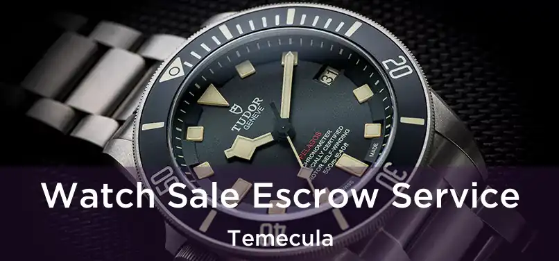 Watch Sale Escrow Service Temecula