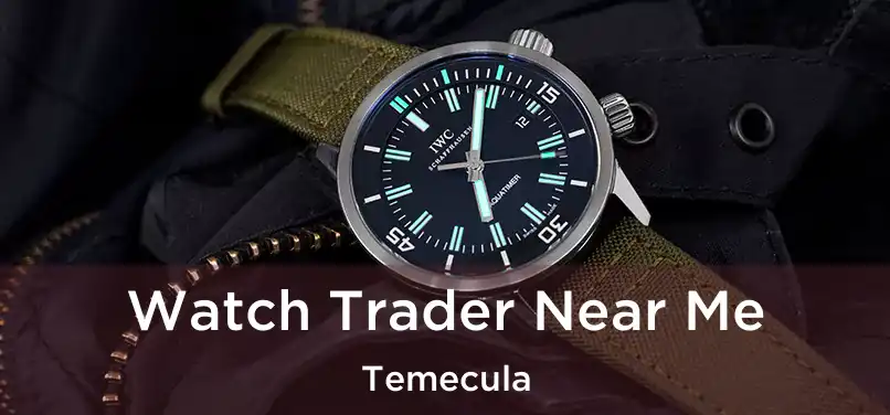 Watch Trader Near Me Temecula